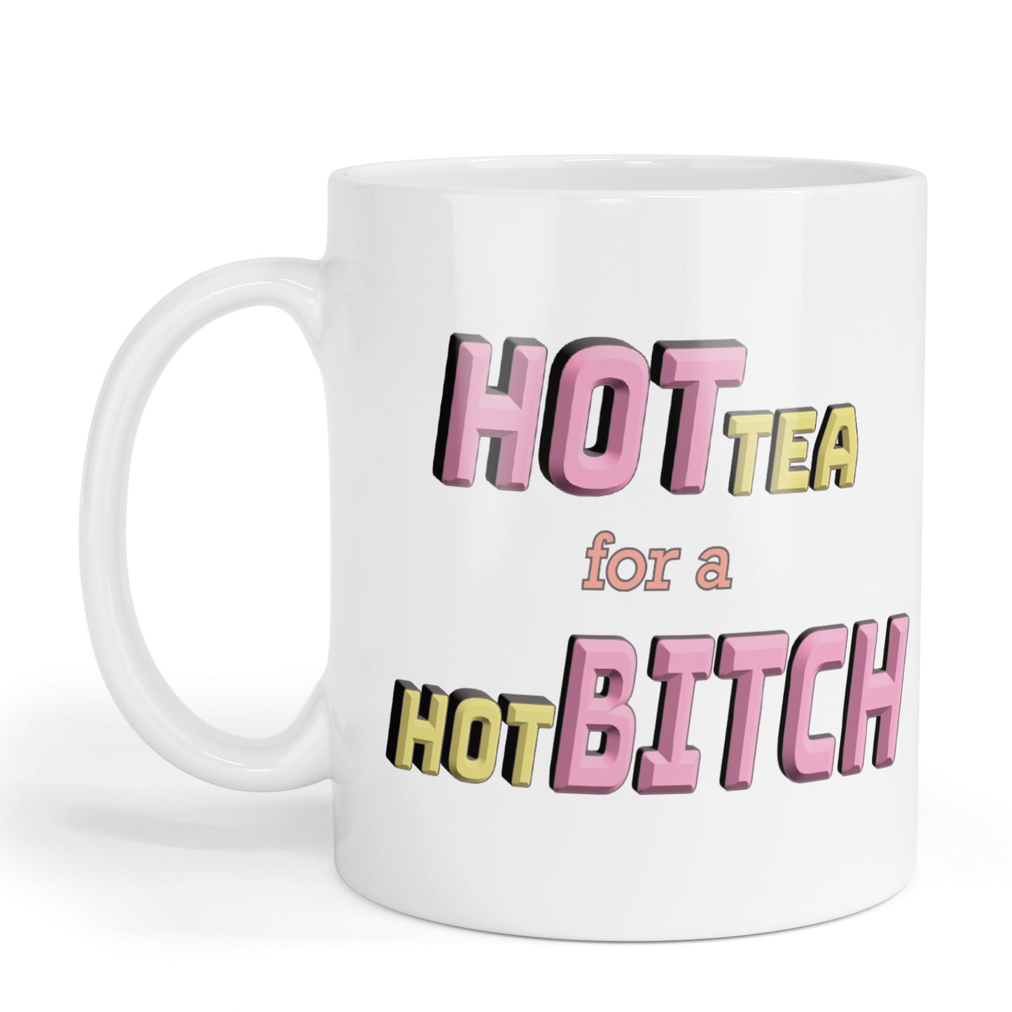 Hot Tea for a hot Bitch Mug.