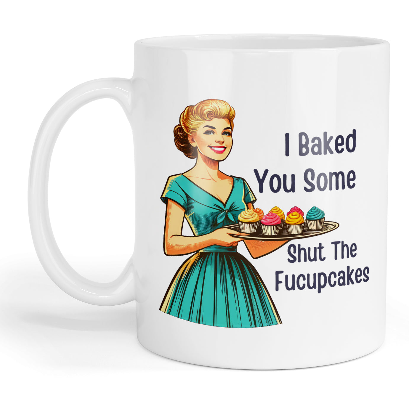 I baked you some shut the fucupcakes mug