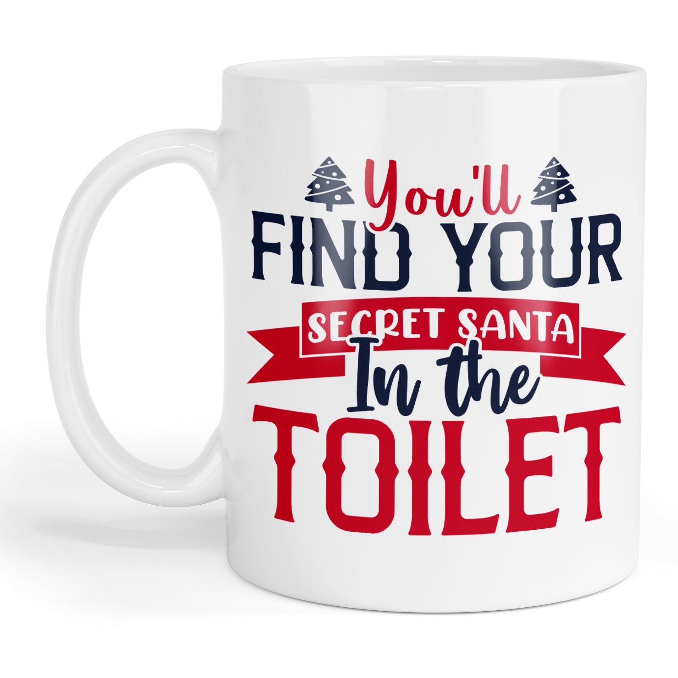 You'll find your secret santa in the toilet mug