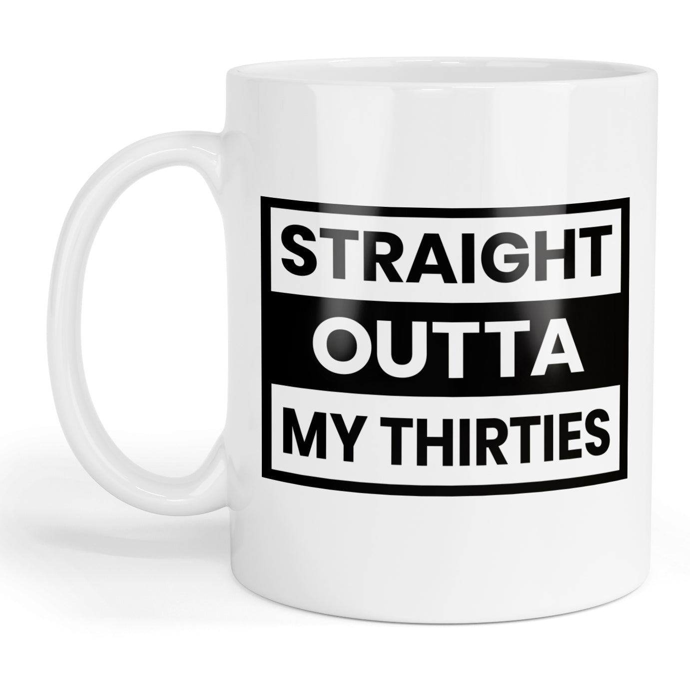 Straight outta my thirties mug