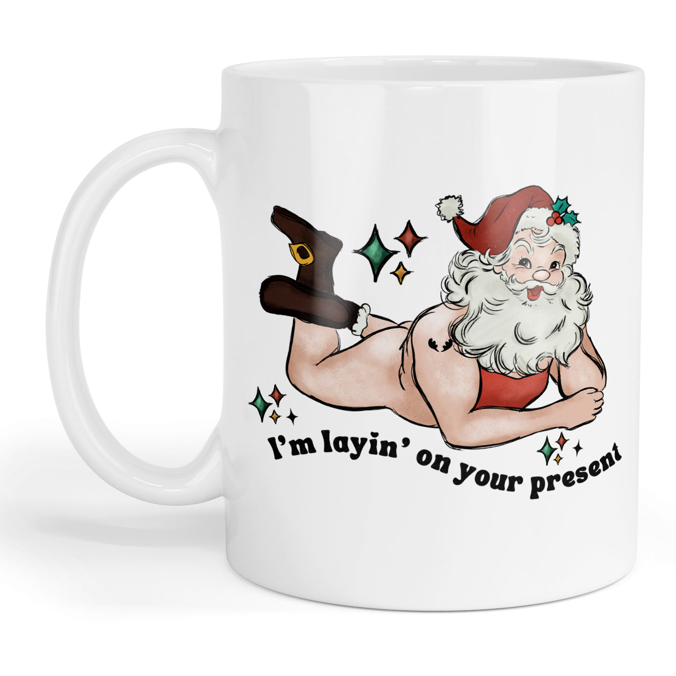 I'm layin on your present mug