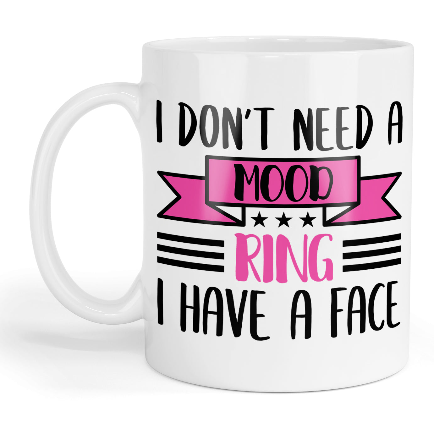 I don't need a mood ring I have a face mug