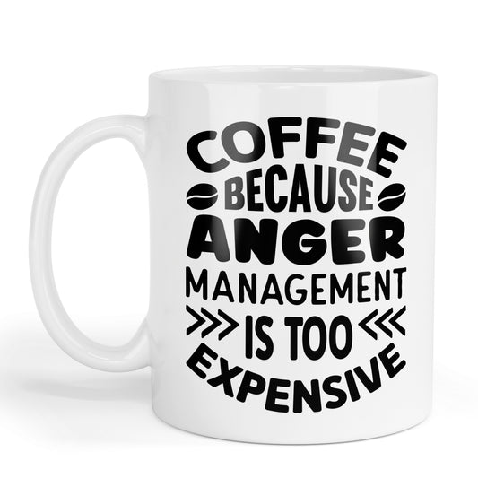 Coffee because anger management is too expensive mug