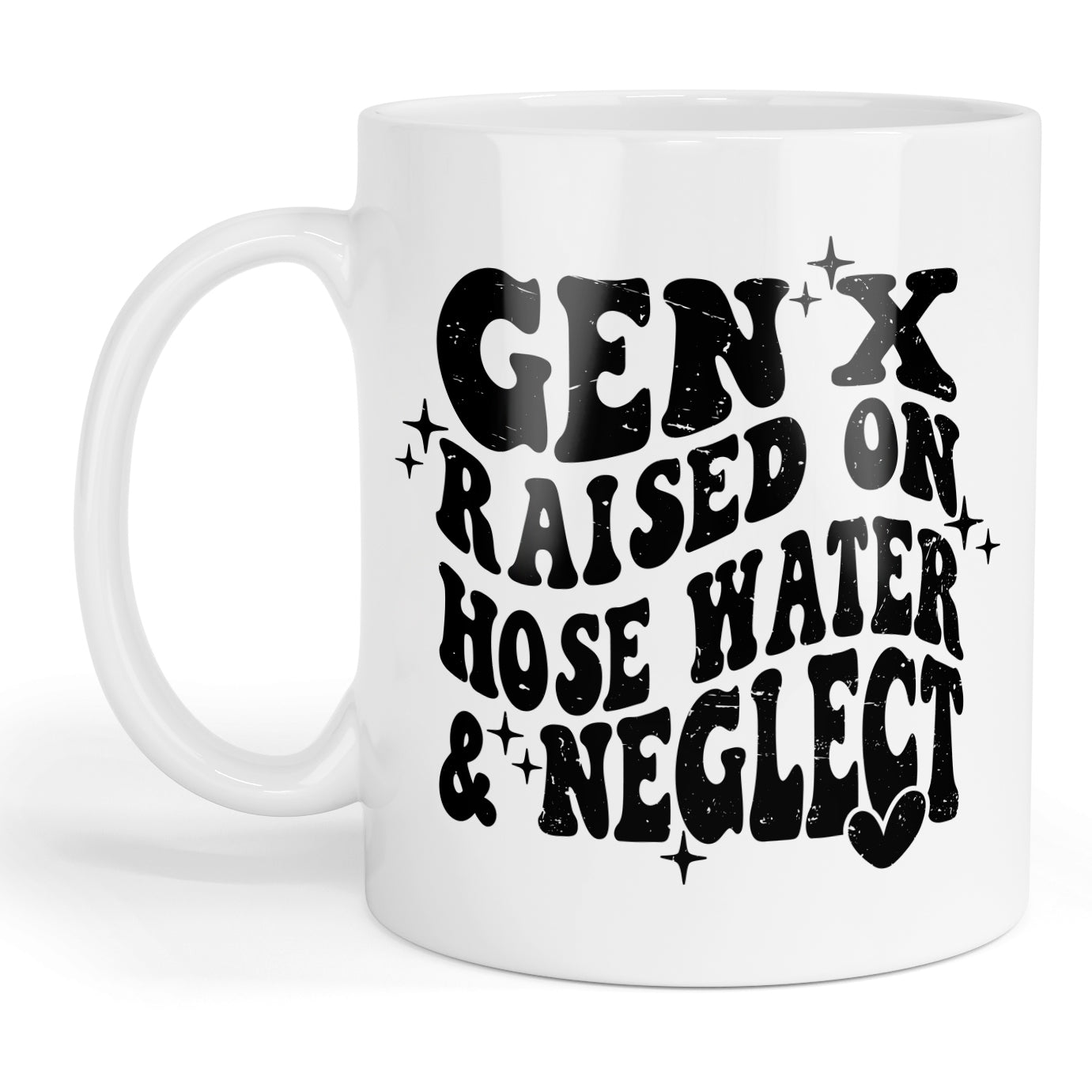 Gen X raised on hose water and neglect mug