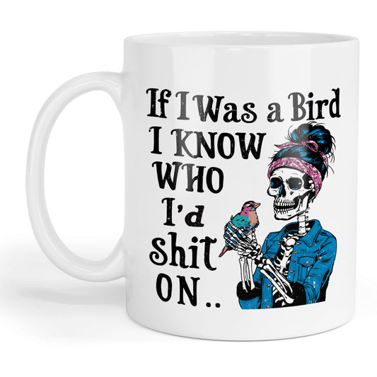 If I was a bird I know who I'd shit on mug