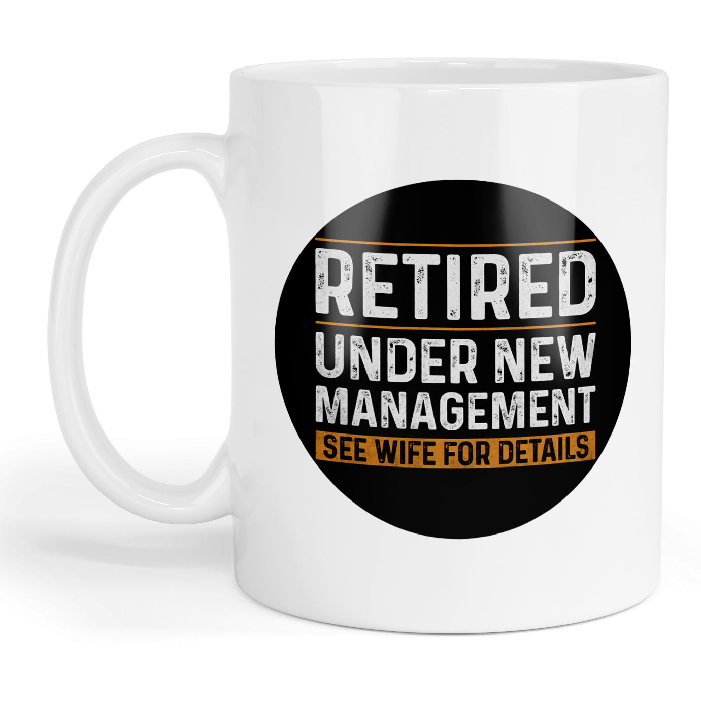 Retired under new management see wife for details mug