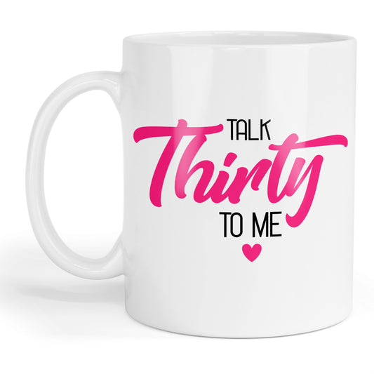 Talk thirty to me mug